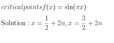The critical points of f(x)=sin(pi x) are x= 1/2+2n,x= 3/2+2n
